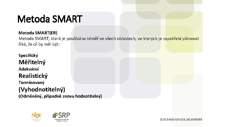 Metoda SMART(ER) Metoda SMART, která je používána téměř ve všech oblastech, ve kterých je