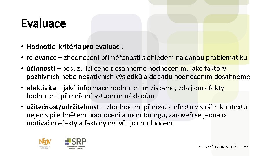 Evaluace • Hodnotící kritéria pro evaluaci: • relevance – zhodnocení přiměřenosti s ohledem na