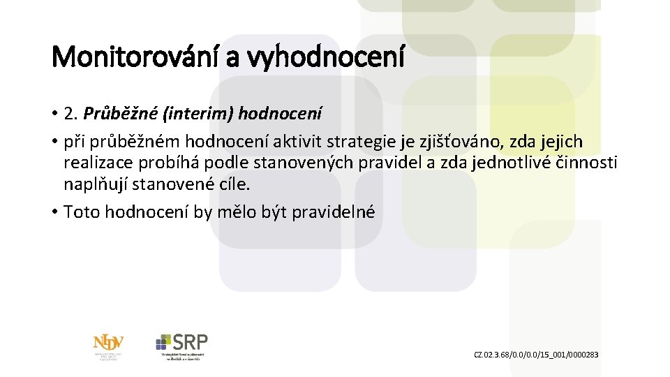 Monitorování a vyhodnocení • 2. Průběžné (interim) hodnocení • při průběžném hodnocení aktivit strategie