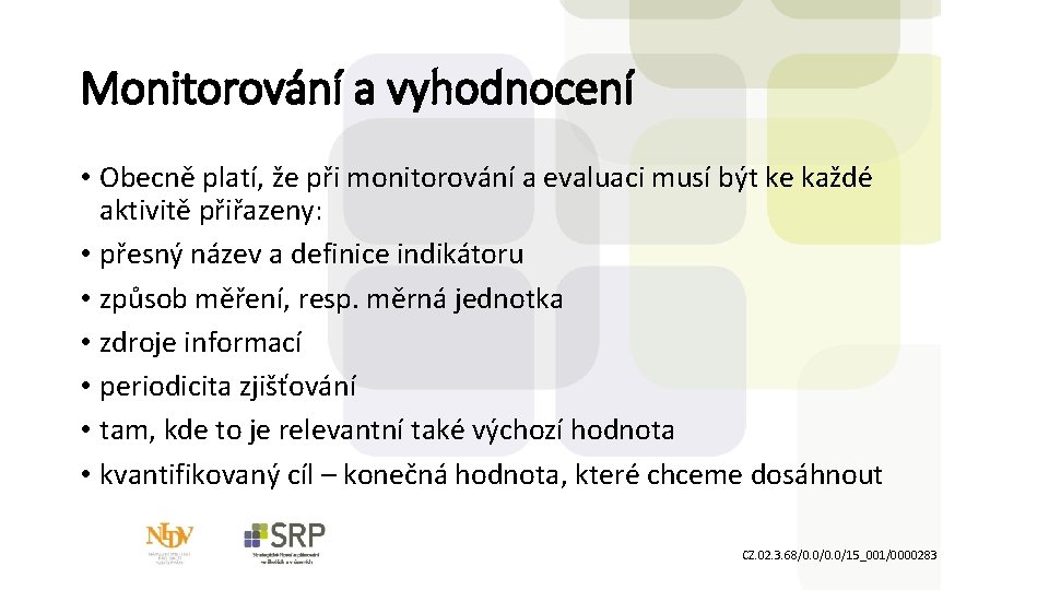 Monitorování a vyhodnocení • Obecně platí, že při monitorování a evaluaci musí být ke