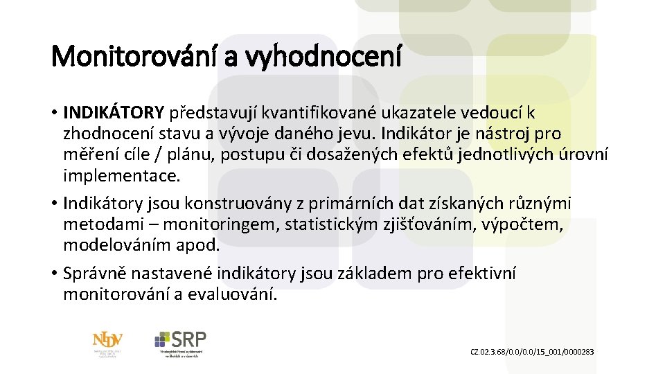 Monitorování a vyhodnocení • INDIKÁTORY představují kvantifikované ukazatele vedoucí k zhodnocení stavu a vývoje