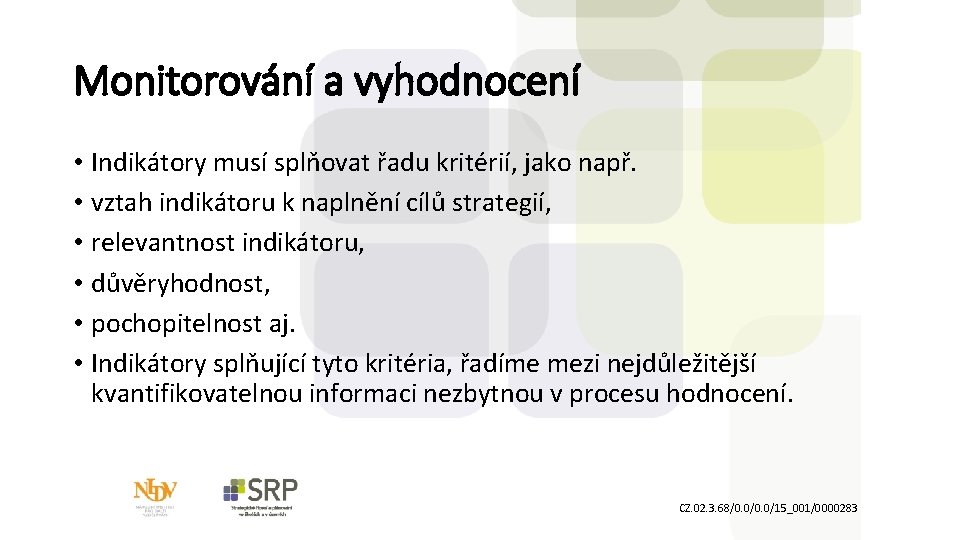 Monitorování a vyhodnocení • Indikátory musí splňovat řadu kritérií, jako např. • vztah indikátoru