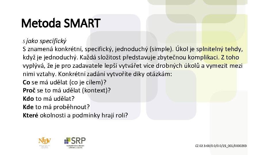 Metoda SMART S jako specifický S znamená konkrétní, specifický, jednoduchý (simple). Úkol je splnitelný