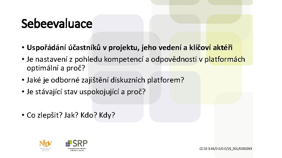 Sebeevaluace • Uspořádání účastníků v projektu, jeho vedení a klíčoví aktéři • Je nastavení