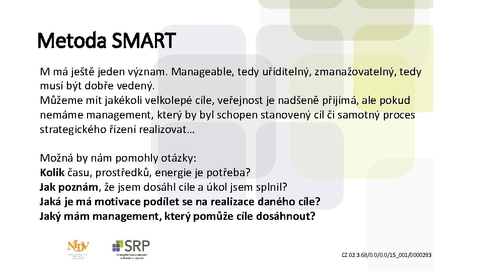 Metoda SMART M má ještě jeden význam. Manageable, tedy uříditelný, zmanažovatelný, tedy musí být