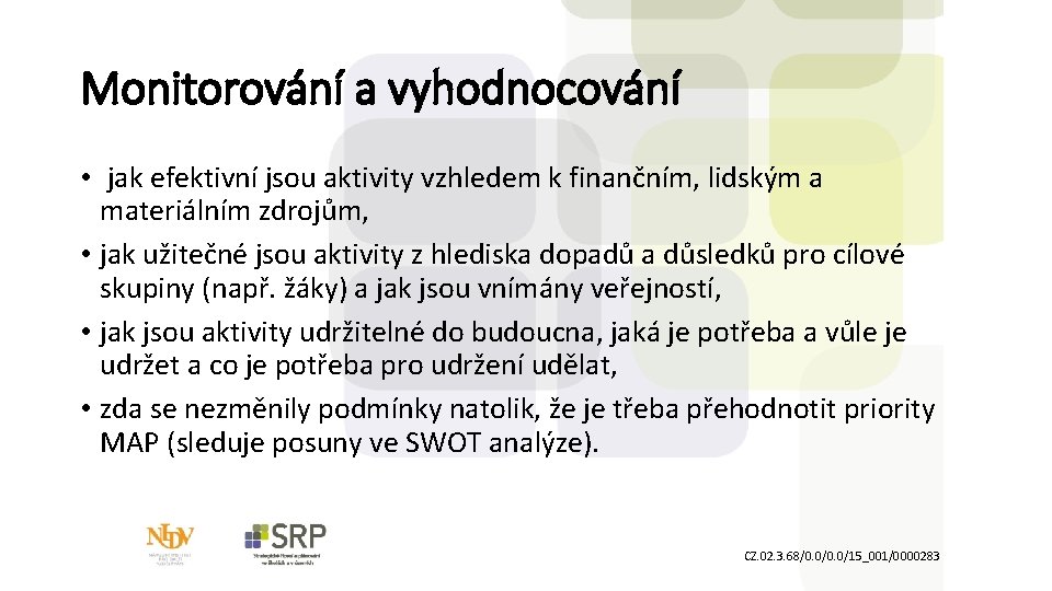 Monitorování a vyhodnocování • jak efektivní jsou aktivity vzhledem k finančním, lidským a materiálním