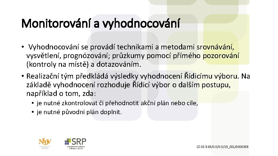 Monitorování a vyhodnocování • Vyhodnocování se provádí technikami a metodami srovnávání, vysvětlení, prognózování; průzkumy