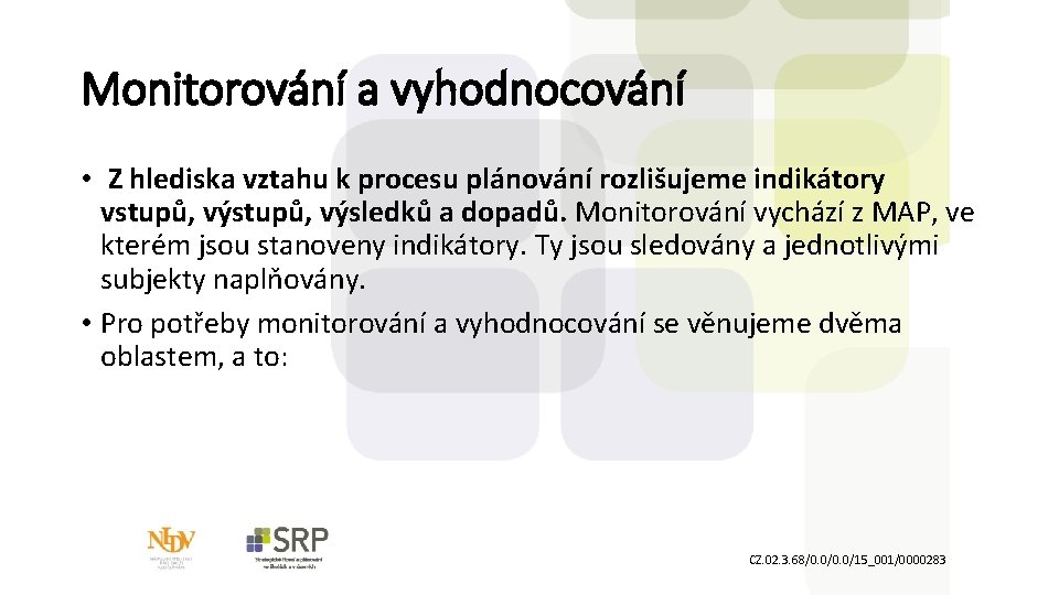 Monitorování a vyhodnocování • Z hlediska vztahu k procesu plánování rozlišujeme indikátory vstupů, výsledků