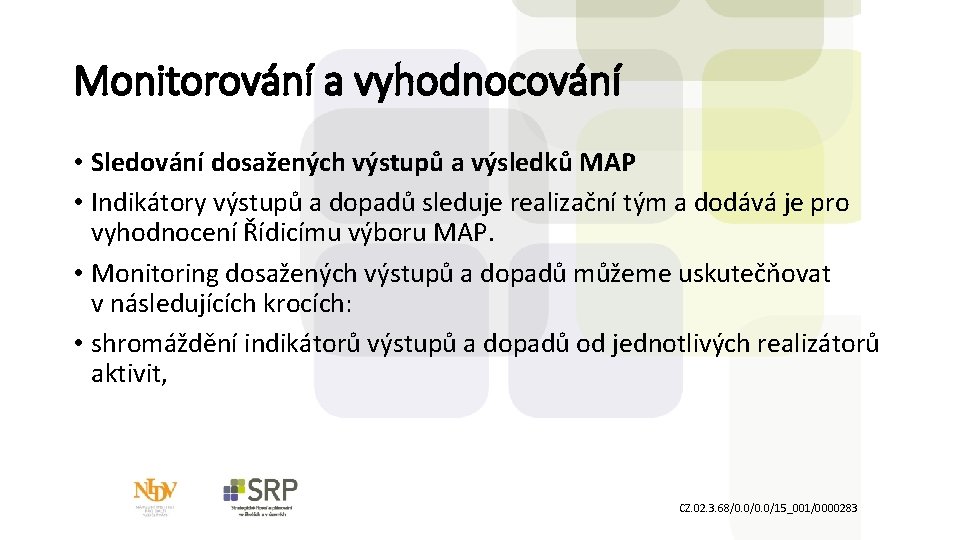 Monitorování a vyhodnocování • Sledování dosažených výstupů a výsledků MAP • Indikátory výstupů a