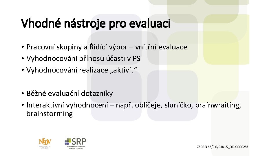 Vhodné nástroje pro evaluaci • Pracovní skupiny a Řídící výbor – vnitřní evaluace •