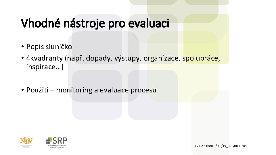 Vhodné nástroje pro evaluaci • Popis sluníčko • 4 kvadranty (např. dopady, výstupy, organizace,