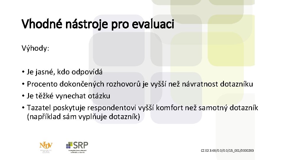 Vhodné nástroje pro evaluaci Výhody: • Je jasné, kdo odpovídá • Procento dokončených rozhovorů