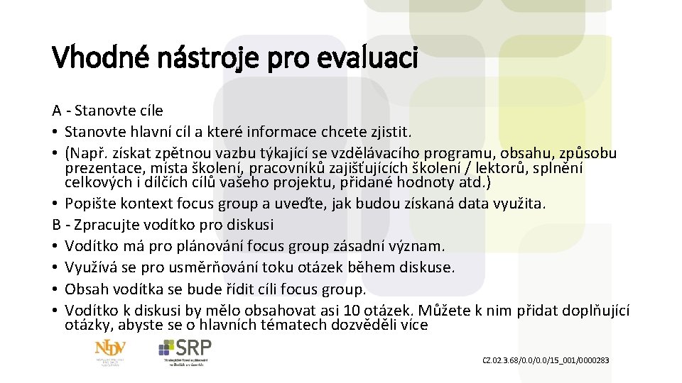 Vhodné nástroje pro evaluaci A Stanovte cíle • Stanovte hlavní cíl a které informace