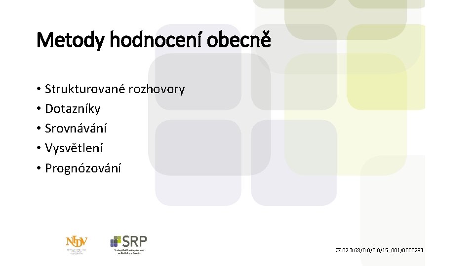 Metody hodnocení obecně • Strukturované rozhovory • Dotazníky • Srovnávání • Vysvětlení • Prognózování