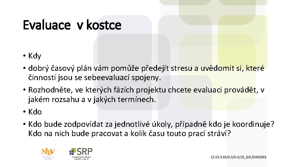 Evaluace v kostce • Kdy • dobrý časový plán vám pomůže předejít stresu a