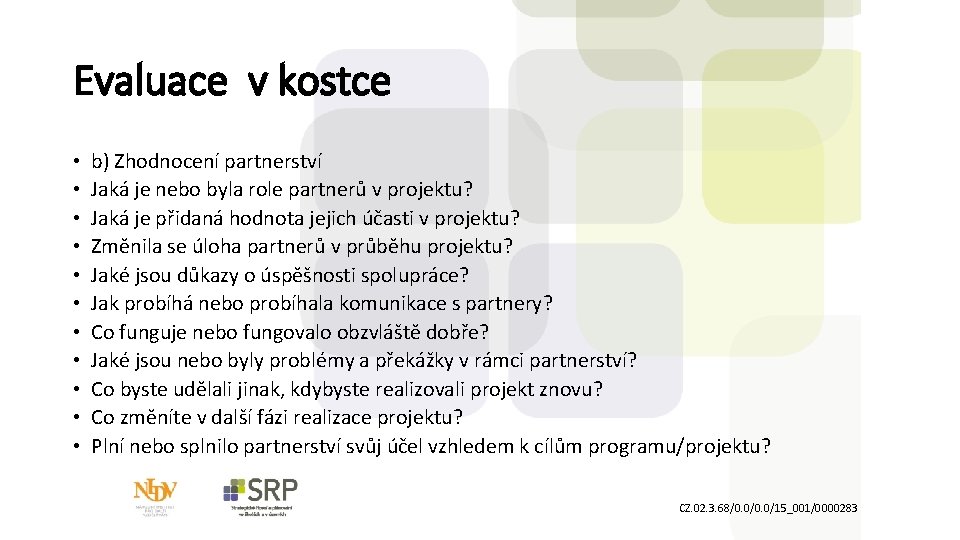 Evaluace v kostce • • • b) Zhodnocení partnerství Jaká je nebo byla role