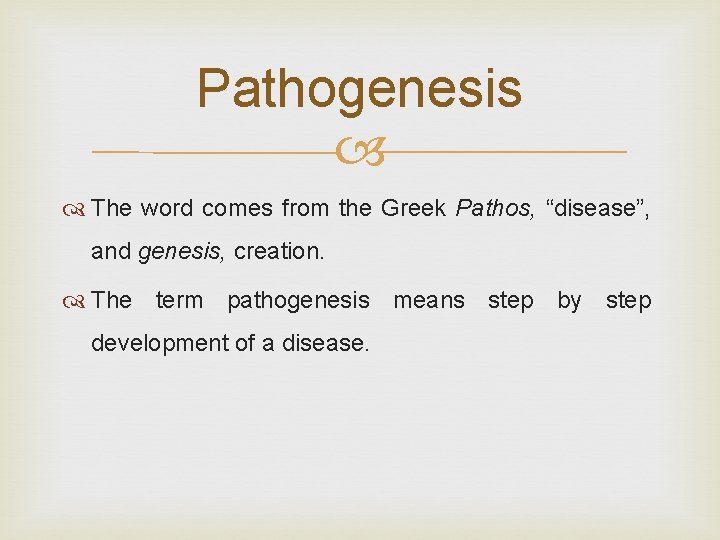 Pathogenesis The word comes from the Greek Pathos, “disease”, and genesis, creation. The term