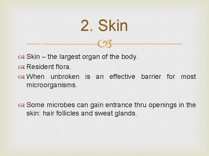 2. Skin – the largest organ of the body. Resident flora. When unbroken is