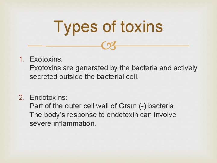 Types of toxins 1. Exotoxins: Exotoxins are generated by the bacteria and actively secreted