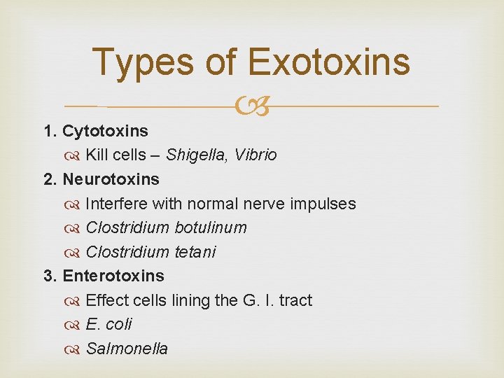 Types of Exotoxins 1. Cytotoxins Kill cells – Shigella, Vibrio 2. Neurotoxins Interfere with