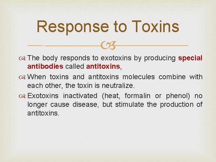 Response to Toxins The body responds to exotoxins by producing special antibodies called antitoxins,