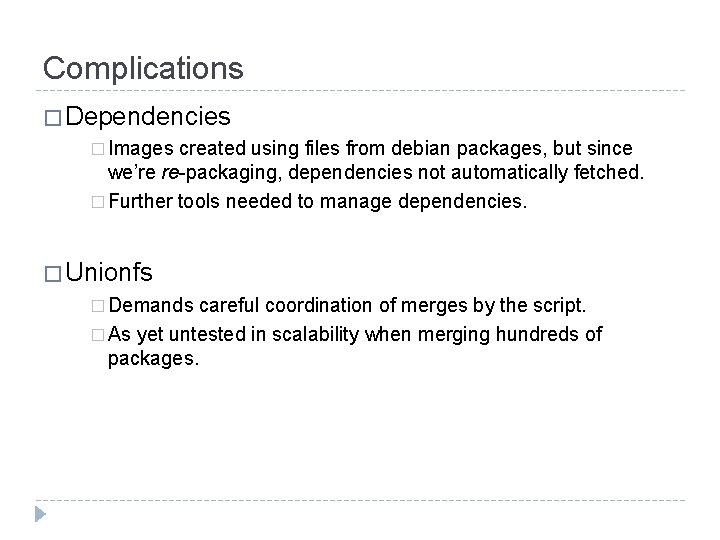 Complications � Dependencies � Images created using files from debian packages, but since we’re Complications � Dependencies � Images created using files from debian packages, but since we’re