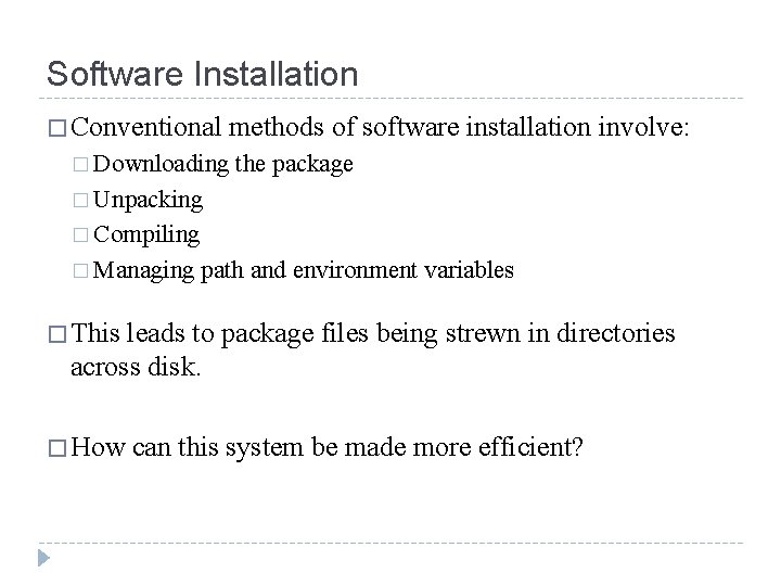 Software Installation � Conventional methods of software installation involve: � Downloading the package � Software Installation � Conventional methods of software installation involve: � Downloading the package �