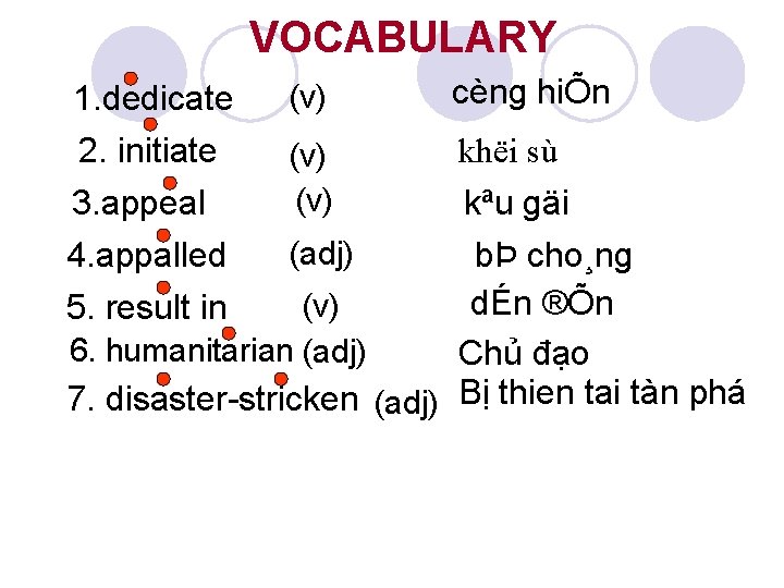 VOCABULARY 1. dedicate 2. initiate 3. appeal 4. appalled 5. result in (v) cèng