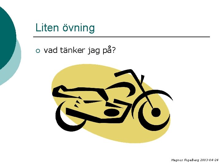 Liten övning ¡ vad tänker jag på? Magnus Fogelberg 2003 -04 -24 