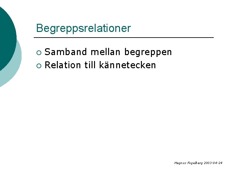 Begreppsrelationer Samband mellan begreppen ¡ Relation till kännetecken ¡ Magnus Fogelberg 2003 -04 -24