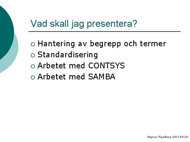 Vad skall jag presentera? Hantering av begrepp och termer ¡ Standardisering ¡ Arbetet med