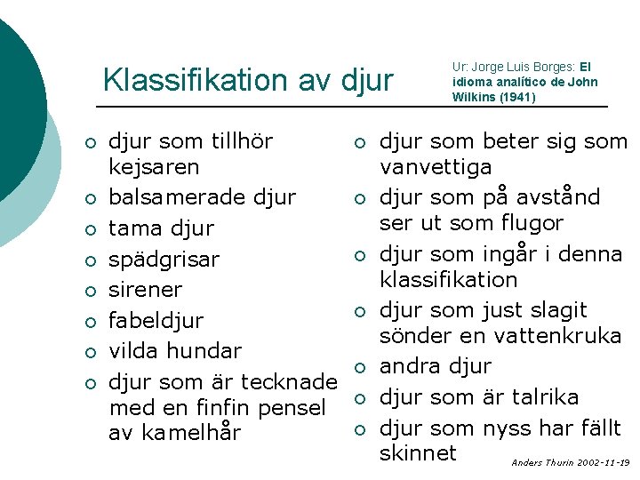 Klassifikation av djur ¡ ¡ ¡ ¡ djur som tillhör kejsaren balsamerade djur tama