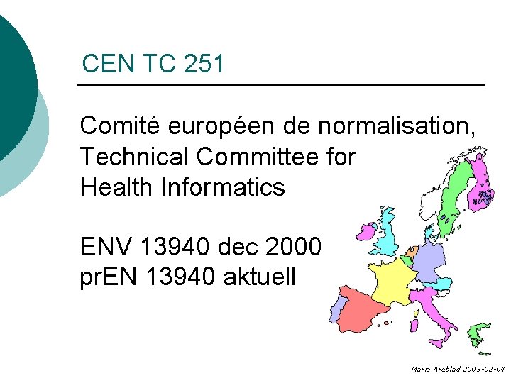 CEN TC 251 Comité européen de normalisation, Technical Committee for Health Informatics ENV 13940