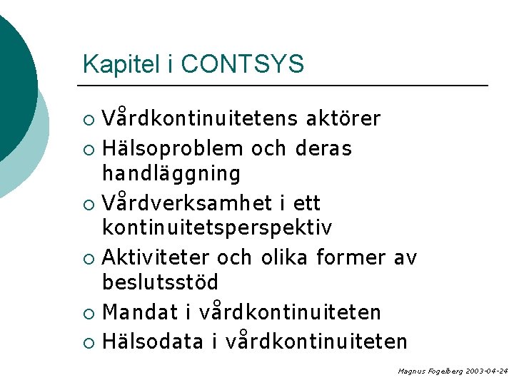 Kapitel i CONTSYS Vårdkontinuitetens aktörer ¡ Hälsoproblem och deras handläggning ¡ Vårdverksamhet i ett