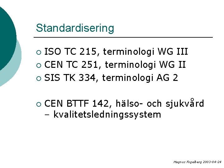 Standardisering ISO TC 215, terminologi WG III ¡ CEN TC 251, terminologi WG II