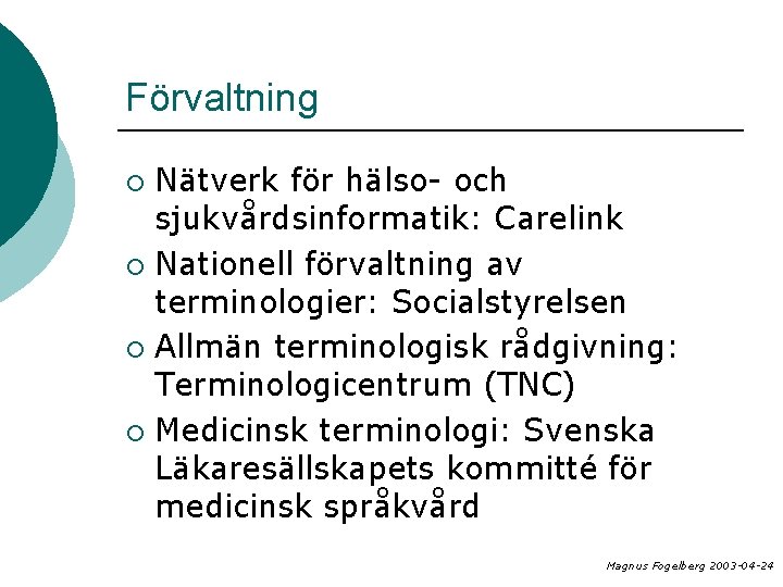 Förvaltning Nätverk för hälso- och sjukvårdsinformatik: Carelink ¡ Nationell förvaltning av terminologier: Socialstyrelsen ¡