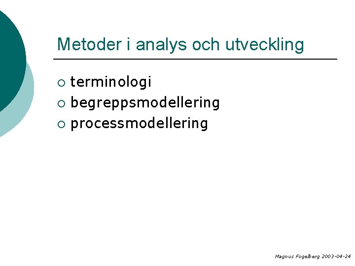 Metoder i analys och utveckling terminologi ¡ begreppsmodellering ¡ processmodellering ¡ Magnus Fogelberg 2003