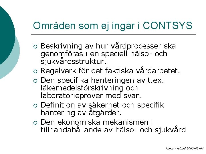 Områden som ej ingår i CONTSYS ¡ ¡ ¡ Beskrivning av hur vårdprocesser ska