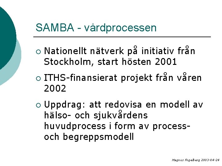 SAMBA - vårdprocessen ¡ ¡ ¡ Nationellt nätverk på initiativ från Stockholm, start hösten