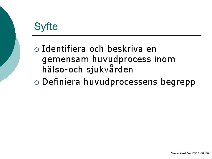 Syfte Identifiera och beskriva en gemensam huvudprocess inom hälso-och sjukvården ¡ Definiera huvudprocessens begrepp