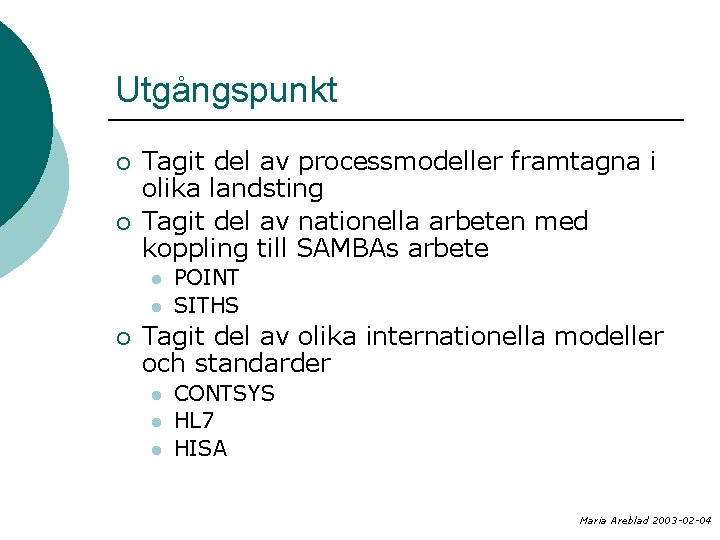 Utgångspunkt ¡ ¡ Tagit del av processmodeller framtagna i olika landsting Tagit del av