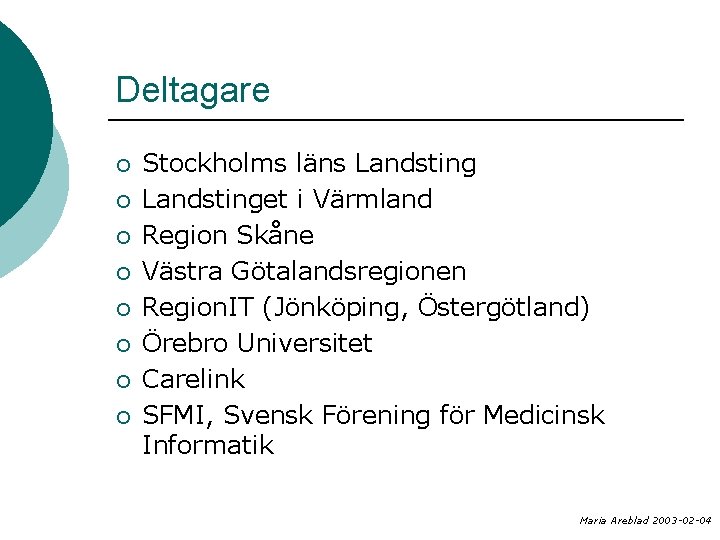 Deltagare ¡ ¡ ¡ ¡ Stockholms läns Landstinget i Värmland Region Skåne Västra Götalandsregionen