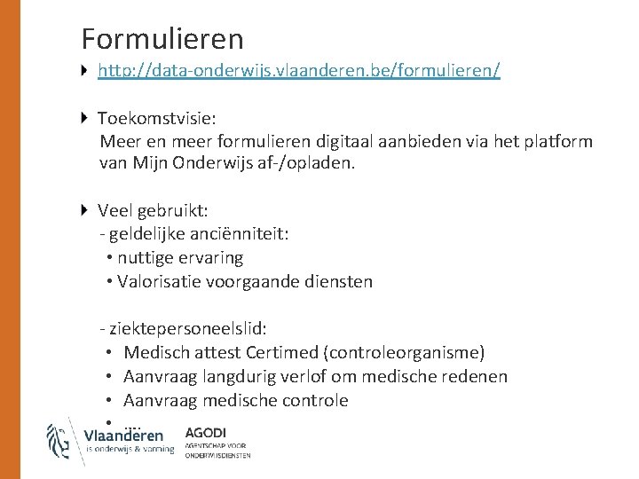 Formulieren http: //data-onderwijs. vlaanderen. be/formulieren/ Toekomstvisie: Meer en meer formulieren digitaal aanbieden via het