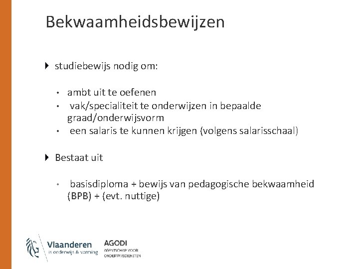 Bekwaamheidsbewijzen studiebewijs nodig om: • • • ambt uit te oefenen vak/specialiteit te onderwijzen