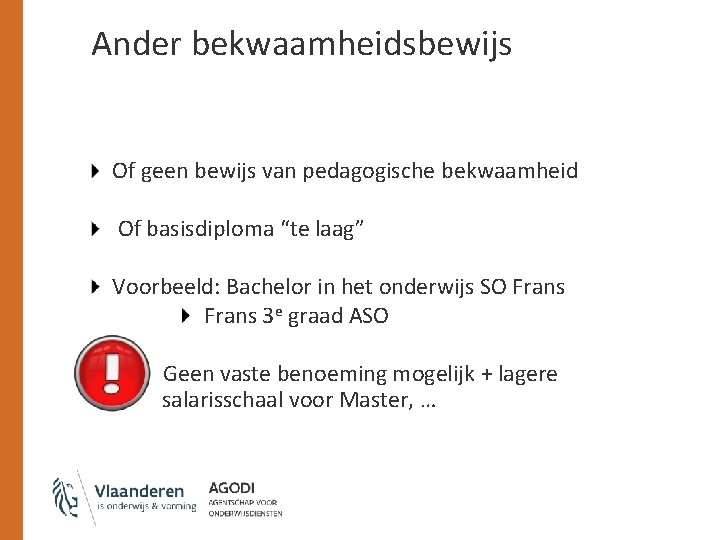 Ander bekwaamheidsbewijs Of geen bewijs van pedagogische bekwaamheid Of basisdiploma “te laag” Voorbeeld: Bachelor