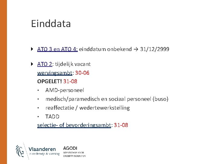 Einddata ATO 3 en ATO 4: einddatum onbekend → 31/12/2999 ATO 2: tijdelijk vacant