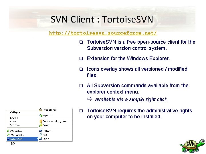 SVN Client : Tortoise. SVN http: //tortoisesvn. sourceforge. net/ q Tortoise. SVN is a