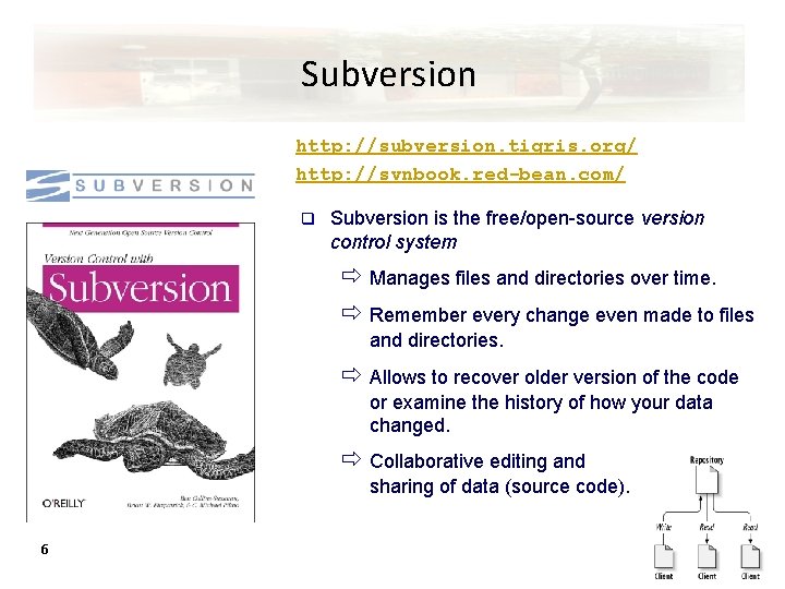 Subversion http: //subversion. tigris. org/ http: //svnbook. red-bean. com/ q Subversion is the free/open-source