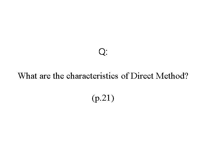 Q: What are the characteristics of Direct Method? (p. 21) 
