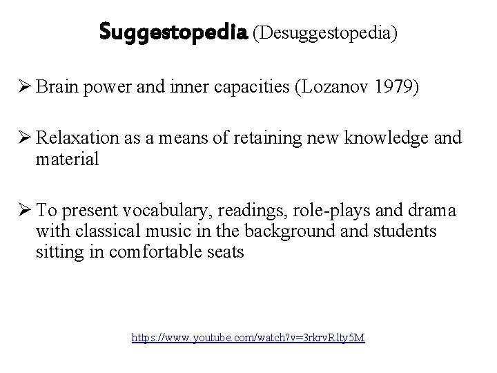 Suggestopedia (Desuggestopedia) Ø Brain power and inner capacities (Lozanov 1979) Ø Relaxation as a